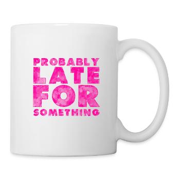 Sarcastic Probably Late for Something Sarcasm - Mug - white - Right