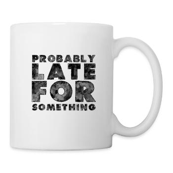 Sarcastic Probably Late for Something Sarcasm - Mug - white - Right