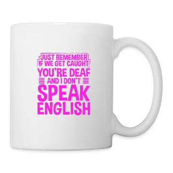 Sarcastic If Cought You Are Deaf I Don't Speak - Mug - white - Right