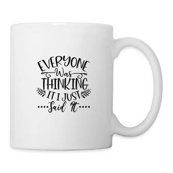 Sarcastic Gift Everyone Was Thinking It I Just - Mug - white - Right