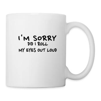 Sarkastisches Geschenk Entschuldigung, habe ich meine Augen laut verdreht - Tasse - Weiß - Rechts