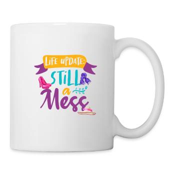 Sarcastic Girl Life Update Still A Mess Feminine - Mug - white - Right
