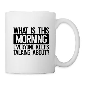 Sarcastique Ce qui est ce matin Tout le monde parle - Mug blanc - blanc - Droite
