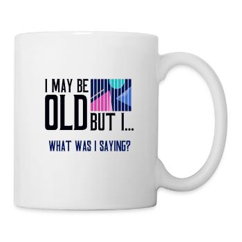 Senior Citizen Gifts May Be Old What Was I Saying - Mug - white - Right