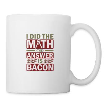 Math Humor Gift I Did the Math Answer is Bacon - Mug - white - Right
