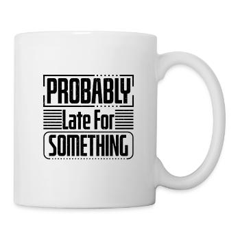 Sarcastic Humor Probably Late For Something - Mug - white - Right