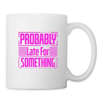 Sarcastic Gift Probably Late For Something - Mug - white - Right