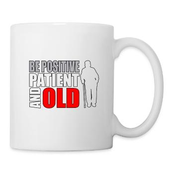 Senior Citizen Humor Be Positive Patient and Old - Mug - white - Right