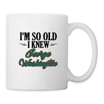 Retirement Humor So Old I Knew George Washington - Mug - white - Right