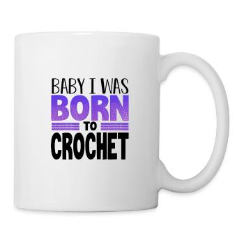 Crocheter Gift Baby I Was Born to Crochet Gift - Mug - white - Right
