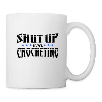 Crocheter Gift Shut Up I'm Crocheting Gift - Mug - white - Right