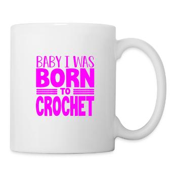 Crocheter Gift Baby I Was Born to Crochet Gifts - Mug - white - Right