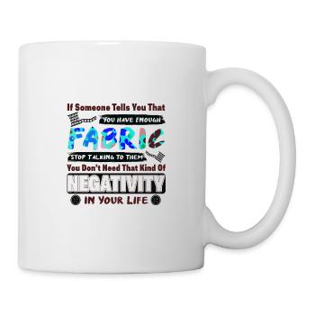 Stoffliebhaber Geschenk, wenn Ihnen jemand genug sagt - Tasse - Weiß - Rechts