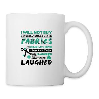 Quilter-Geschenk Ich werde keinen Stoff kaufen, bis ich - Tasse - Weiß - Rechts