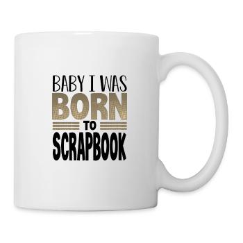Scrapbooker Geschenke Baby Ich wurde geboren, um Scrapbook - Tasse - Weiß - Rechts