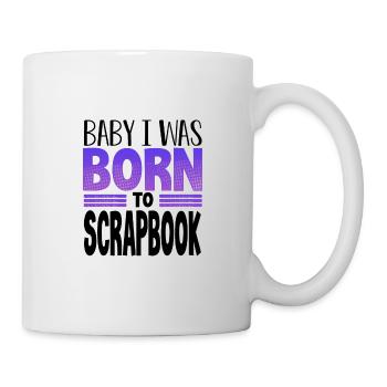 Scrapbooker Geschenk Baby Ich wurde geboren, um Scrapbook - Tasse - Weiß - Rechts