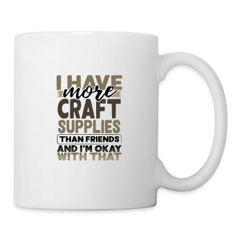 Avoir plus de fournitures d’artisanat que les amis d’accord avec - Mug blanc - blanc - Droite