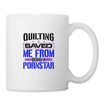 Quilten hat mich davor bewahrt, eine Pornostar-Quilterin zu sein - Tasse - Weiß - Rechts