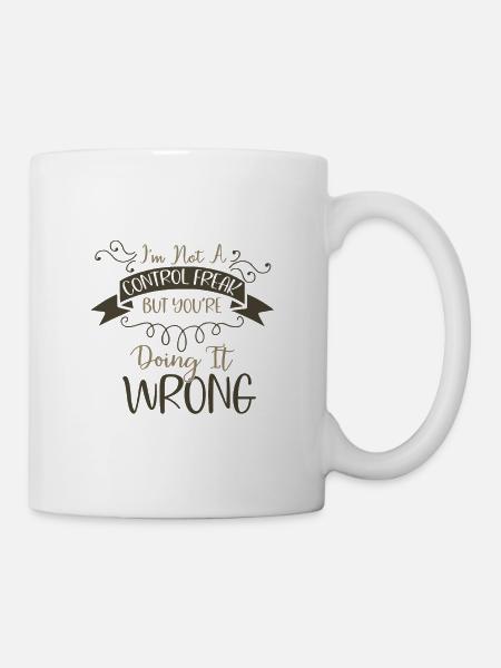 Sarkastisches Geschenk kein Kontrollfreak, den du machst - Tasse - Weiß
