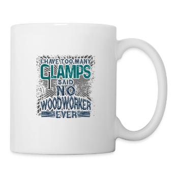 Woodworking Have Too Many Clamps Said No - Mug - white - Right