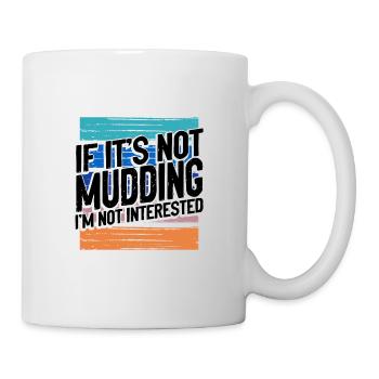 Mudder Gift If It's Not Mudding Not Interested - Mug - white - Right