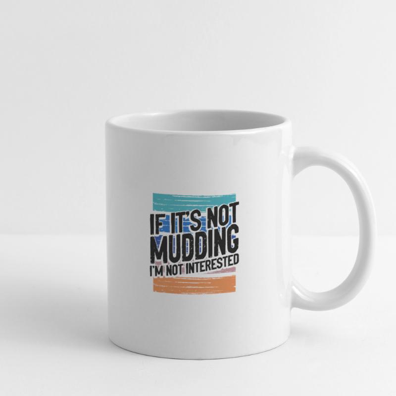 Mudder Gift If It's Not Mudding Not Interested Mug