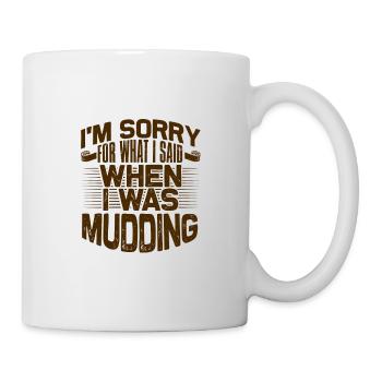 Mudder Gifts Sorry for What I Said While Mudding - Mug - white - Right