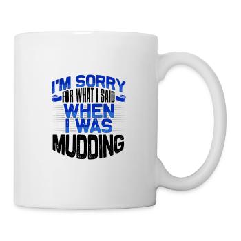 Mudder Gifts Sorry for What I Said While Mudding - Mug - white - Right