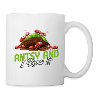Antsy and I know it - Tasse - Weiß - Rechts