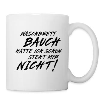 Waschbrett Bauch hatte ich schon steht mir nicht! - Tasse - Weiß - Rechts
