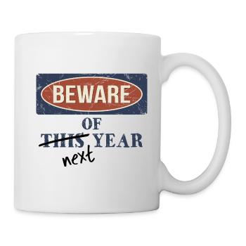 Beware Of Next Year! Lustig lässiges Neujahr Motto - Tasse - Weiß - Rechts