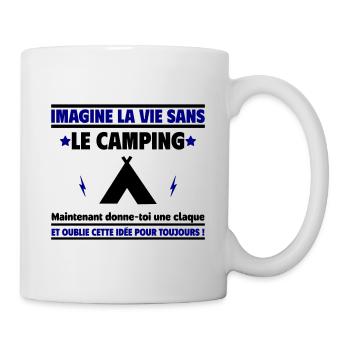 Imagine la vie sans le camping, oublie cette idée - Mug blanc - blanc - Droite