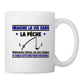 Imagine la vie sans la pêche, oublie cette idée - Mug blanc - blanc - Droite