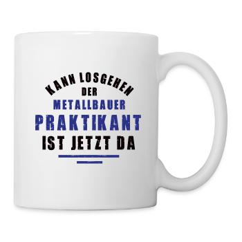 Praktikant Metallbauer Praktikum Metallbau Azubi - Tasse - Weiß - Rechts