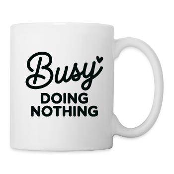 Beschäftigt, nichts zu tun, Zitat-Tee - Tasse - Weiß - Rechts