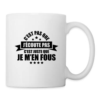 c'est pas que j'écoute pas c'est que je m'en fous - Mug blanc - blanc - Droite