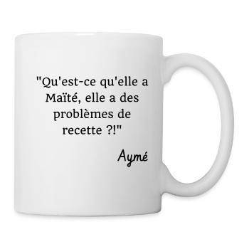 Qu'est-ce qu'elle a Maïté ? Citation Série H - Mug blanc - blanc - Droite