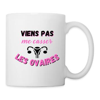 Viens pas me casser les ovaires ! Féminin drôle - Mug blanc - blanc - Droite