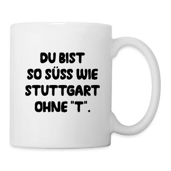 Du Bist So Süss Wie Stuttgart Ohne T Schwabe Süden - Tasse - Weiß - Rechts