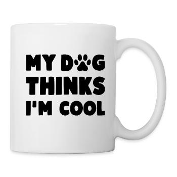 My Dog Thinks I'm Cool Lustiger Hunde Spruch - Tasse - Weiß - Rechts