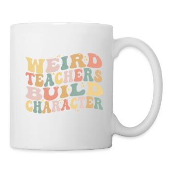 Seltsame Lehrer bauen Charakter auf - Lustige Sprüche - Tasse - Weiß - Rechts
