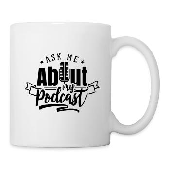 Frag mich nach meinem Podcast Podcasts - Tasse - Weiß - Rechts