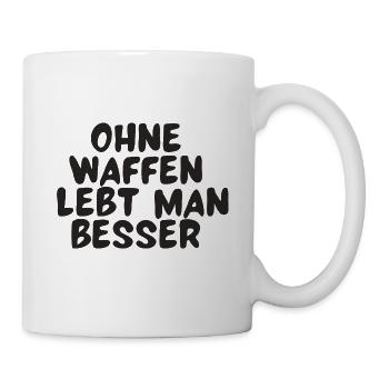 Ohne Waffen lebt man besser - Tasse - Weiß - Rechts