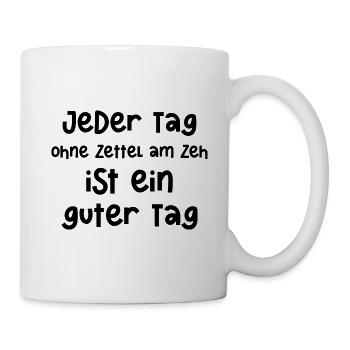 Jeder Tag ohne Zettel am Zeh ist ein guter Tag - Tasse - Weiß - Rechts