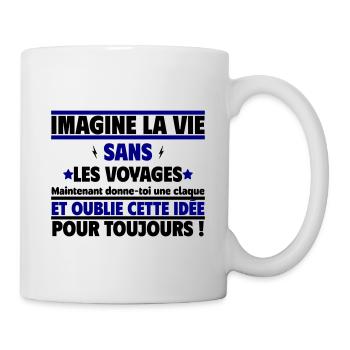 Imagine la vie sans les voyages, jamais - Mug blanc - blanc - Droite