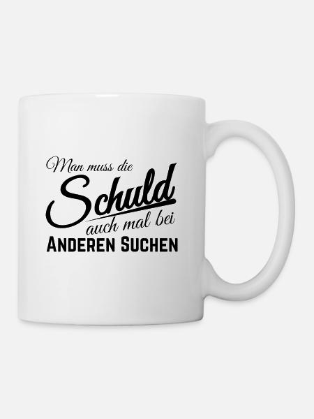 Man muss die Schuld auch mal bei anderen suchen! - Tasse - Weiß
