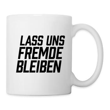 Lass uns Fremde bleiben - Tasse - Weiß - Rechts