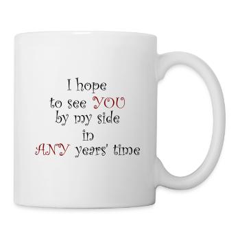 Ich hoffe, Sie in allen Jahren an meiner Seite zu sehen - Tasse - Weiß - Rechts
