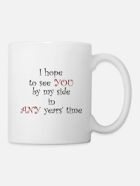 Ich hoffe, Sie in allen Jahren an meiner Seite zu sehen - Tasse - Weiß