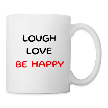 Lough love be happy. Schöner Spruch, Sinnspruch - Tasse - Weiß - Rechts